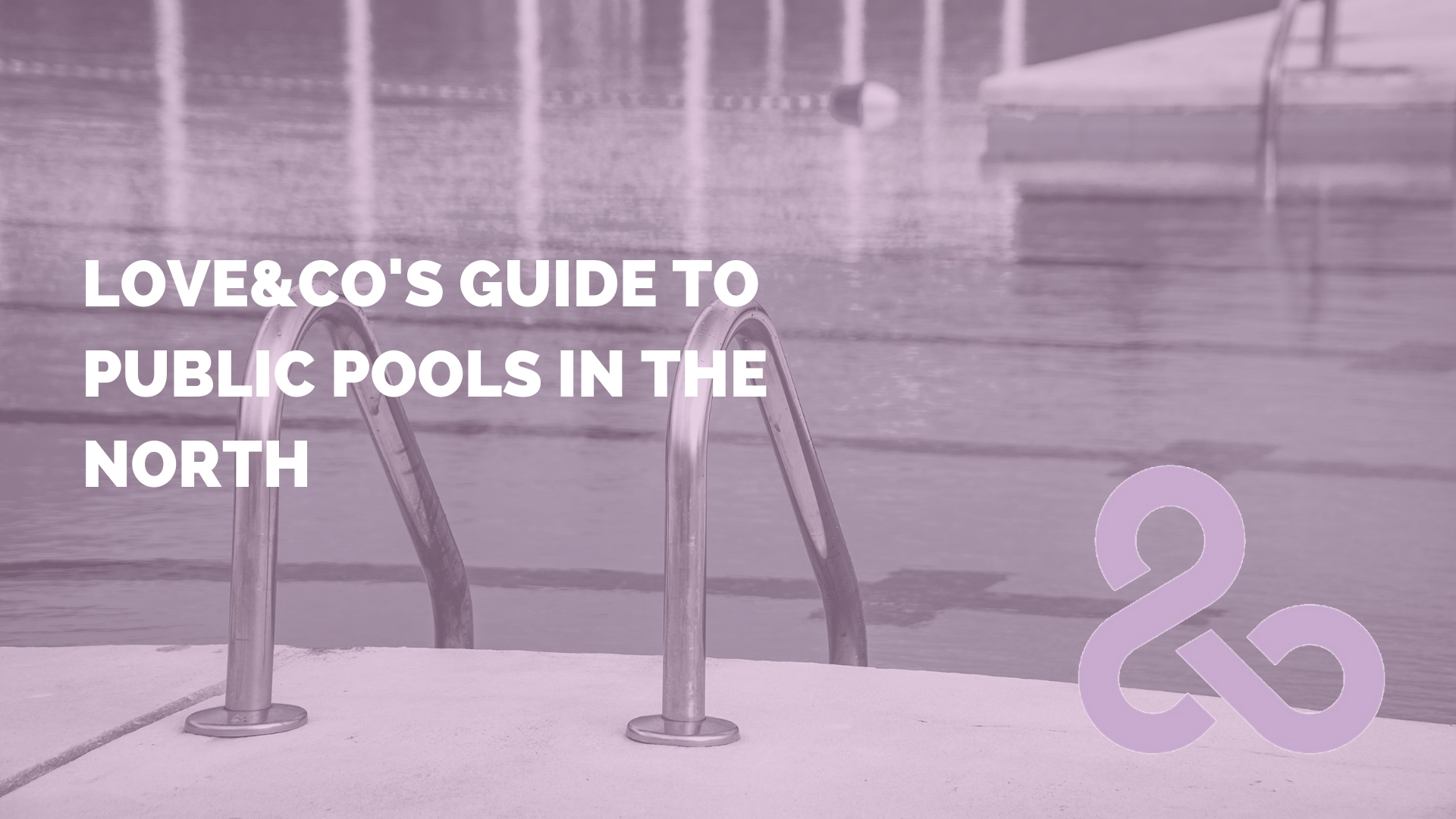 Love&Co's Guide to Public Pools in the North